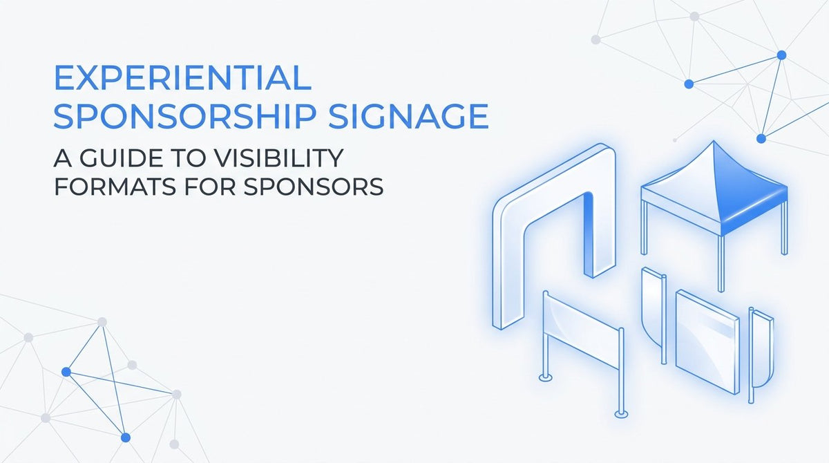 Experiential Sponsorship Signage: A Guide to Visibility Formats for Sponsors